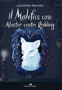 Alexandra Bracken - Il malefico caso Alastor contro Redding