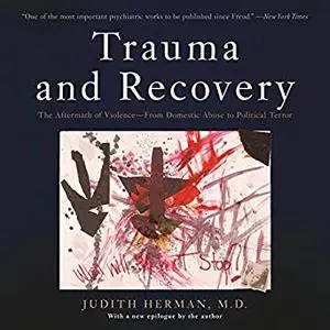 Trauma and Recovery: The Aftermath of Violence - from Domestic Abuse to Political Terror [Audiobook]