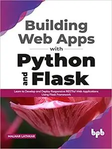 Building Web Apps with Python and Flask : Learn to Develop and Deploy Responsive RESTful Web Applications