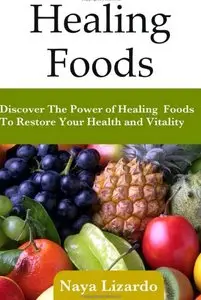 Healing Foods: Practical Guide to the Health Benefits and Medicinal Properties of Food
