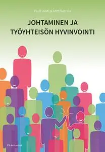«Johtaminen ja työyhteisön hyvinvointi» by Pauli Juuti,Antti Vuorela