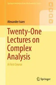 Twenty-One Lectures on Complex Analysis: A First Course