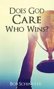 «Does God Care Who Wins» by Robert Schindler