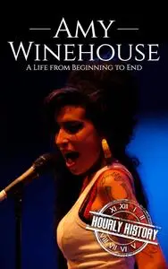 Amy Winehouse: A Life from Beginning to End (Biographies of Musicians)