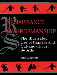 Renaissance Swordsmanship: The Illustrated Book Of Rapiers And Cut And Thrust Swords