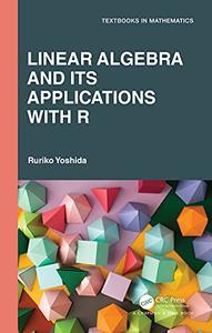 Linear Algebra and Its Applications with R (Textbooks in Mathematics)