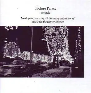 Picture Palace Music - Next Year, We May All Be Miles Away (2007)