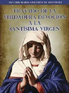 Tratado de la Verdadera Devoción a la Santísima Virgen (Spanish Edition)