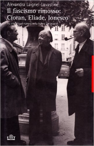Il fascismo rimosso: Cioran, Eliade, Ionesco - Alexandra Laignel-Lavastine