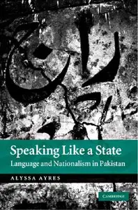 Speaking Like a State: Language and Nationalism in Pakistan