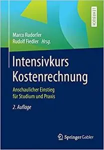 Intensivkurs Kostenrechnung: Anschaulicher Einstieg für Studium und Praxis