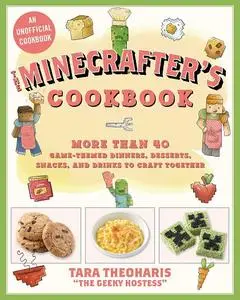 The Minecrafter's Cookbook: More Than 40 Game-Themed Dinners, Desserts, Snacks, and Drinks to Craft Together