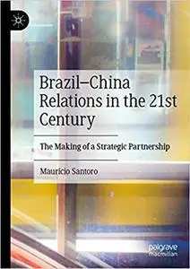 Brazil–China Relations in the 21st Century: The Making of a Strategic Partnership