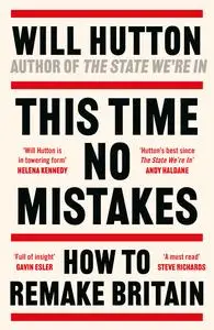 This Time No Mistakes: How to Remake Britain