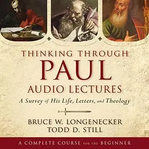 Thinking Through Paul: Audio Lectures: A Survey of His Life, Letters, and Theology [Audiobook]