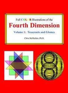 Full Color Illustrations of the Fourth Dimension, Volume 1: Tesseracts and Glomes