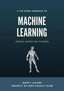 A Top Down Approach to Machine Learning: +Bonus Hands-On Tutorial