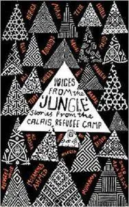 Voices from the "Jungle": Stories from the Calais Refugee Camp