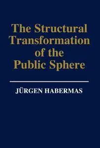 The Structural Transformation of the Public Sphere: An Inquiry Into a Category of Bourgeois Society