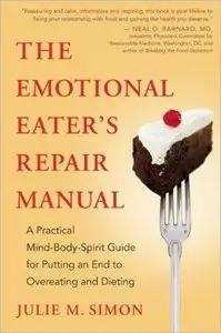 The Emotional Eater's Repair Manual: A Practical Mind-Body-Spirit Guide for Putting an End to Overeating and Dieting (repost)