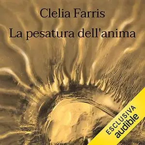 «La pesatura dell'anima» by Clelia Farris