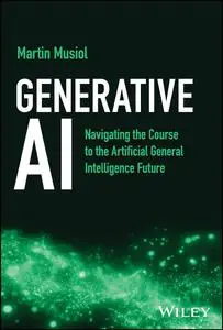 Generative Ai: Navigating the Course to the Artificial General Intelligence Future