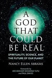 A God That Could Be Real: Spirituality, Science, and the Future of Our Planet