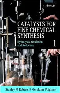 Catalysts for Fine Chemical Synthesis, Hydrolysis, Oxidation and Reduction (Volume 1) by Stanley M. Roberts (Repost)