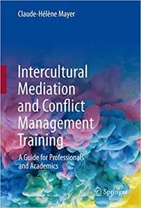 Intercultural Mediation and Conflict Management Training: A Guide for Professionals and Academics