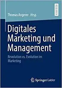 Digitales Marketing und Management: Revolution vs. Evolution im Marketing