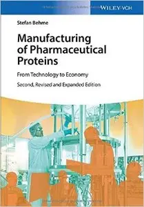 Manufacturing of Pharmaceutical Proteins: From Technology to Economy (2nd edition) (Repost)