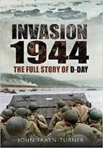 Invasion ‘44: The Full Story of D-Day