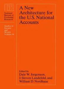 A New Architecture for the U.S. National Accounts (National Bureau of Economic Research Studies in Income and Wealth) (Repost)