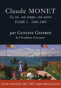 Gustave Geffroy, "Claude Monet: Sa vie, son temps, son œuvre: tome 1 – 1840-1889"