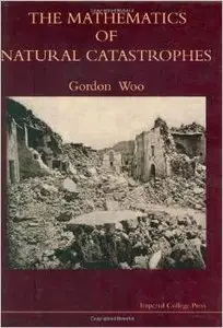 The Mathematics of Natural Catastrophes by Gordon Woo