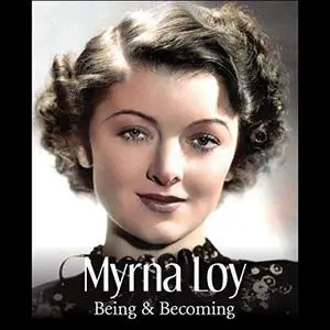 Myrna Loy: Being and Becoming [Audiobook]