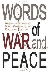 Words of War and Peace: Great Speeches of War, Conflict, and Military History (repost)