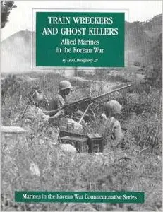 Train Wreckers and Ghost Killers: Allied Marines in the Korean War by III Leo J. Daugherty