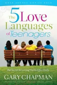 The 5 Love Languages of Teenagers New Edition: The Secret to Loving Teens Effectively