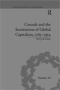 Consuls and the Institutions of Global Capitalism, 1783–1914