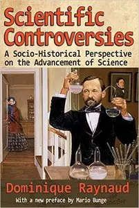 Scientific Controversies: A Socio-Historical Perspective on the Advancement of Science