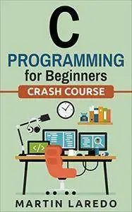 C Programming For Beginners: Crash Course (Java, Python, C++, R, C)