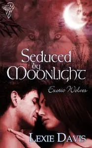 «Seduced by Moonlight» by Lexie Davis