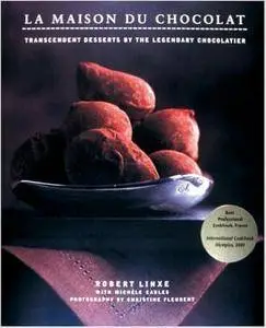 Robert Linxe - La Maison du Chocolat: Transcendent Desserts by the Legendary Chocolatier