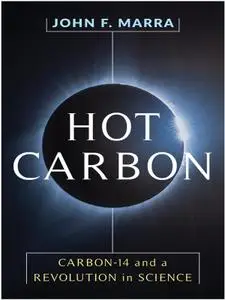 Hot Carbon: Carbon-14 and a Revolution in Science