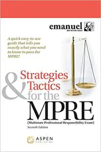 Strategies & Tactics for the MPRE: (Multistate Professional Responsibility Exam)  Ed 7