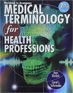 Workbook for Ehrlich/Schroeder S Medical Terminology for Health Professions, 7th editio