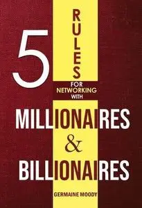 5 Rules For Networking With Millionaires & Billionaires