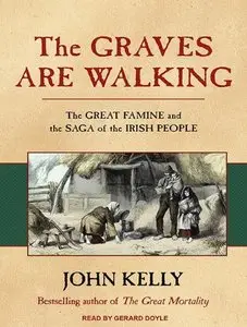 The Graves Are Walking: The Great Famine and the Saga of the Irish People  (Audiobook)