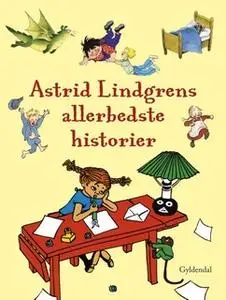 «Astrid Lindgrens allerbedste historier» by Astrid Lindgren